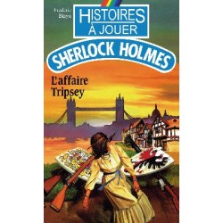 LIVRE HISTOIRE A JOUER : Sherlock Holmes 02 : L'affaire Tripsey